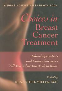 Cover image for Choices in Breast Cancer Treatment: Medical Specialists and Cancer Survivors Tell You What You Need to Know