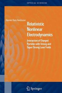 Cover image for Relativistic Nonlinear Electrodynamics: Interaction of Charged Particles with Strong and Super Strong Laser Fields