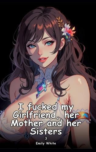 Cover image for I fucked my Girlfriend, her Mother and her Sisters. 3