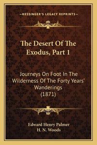 Cover image for The Desert of the Exodus, Part 1: Journeys on Foot in the Wilderness of the Forty Years' Wanderings (1871)