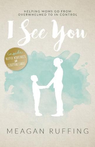 Cover image for I See You: Helping Moms Go From Overwhelmed to In Control