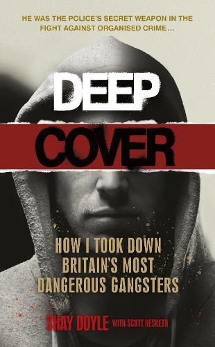 Cover image for Deep Cover: How I took down Britain's most dangerous gangsters