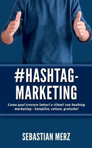 # Hashtag-Marketing: Come puoi trovare lettori e clienti con hashtag marketing - Semplice, veloce, gratuito!