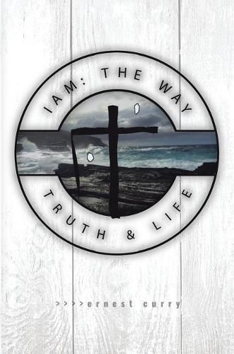 Cover image for I Am: The Way, Truth & Life