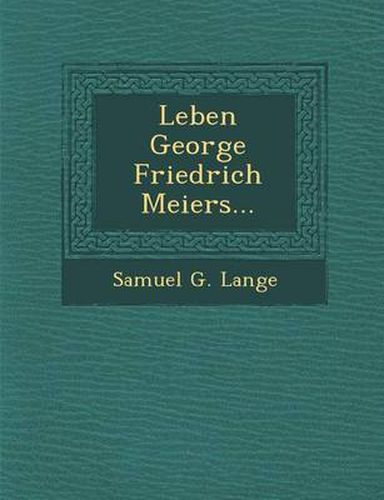 Leben George Friedrich Meiers...