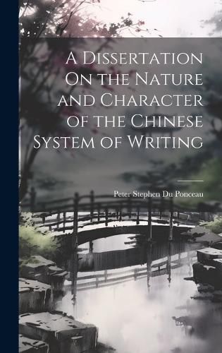 A Dissertation On the Nature and Character of the Chinese System of Writing