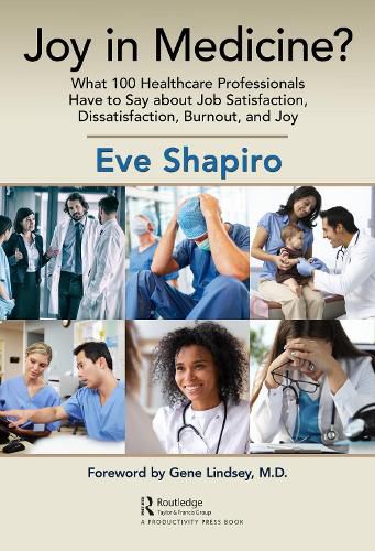 Cover image for Joy in Medicine?: What 100 Healthcare Professionals Have to Say about Job Satisfaction, Dissatisfaction, Burnout, and Joy