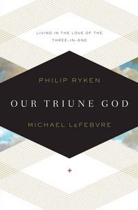 Cover image for Our Triune God: Living in the Love of the Three-in-One