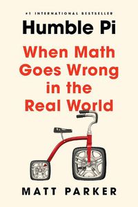 Cover image for Humble Pi: When Math Goes Wrong in the Real World