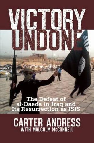 Cover image for Victory Undone: The Defeat of al-Qaeda in Iraq and Its Resurrection as ISIS