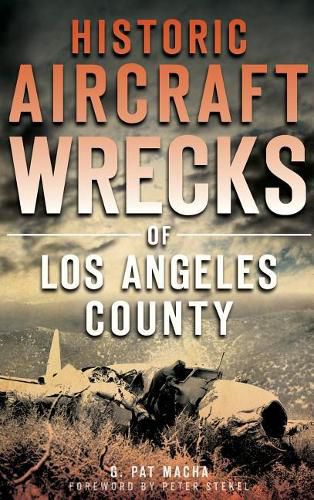 Cover image for Historic Aircraft Wrecks of Los Angeles County