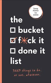 Cover image for The Bucket, F*ck it, Done it List: 3,669 Things to Do. Or Not. Whatever