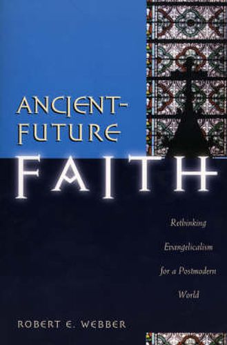 Ancient-Future Faith - Rethinking Evangelicalism for a Postmodern World