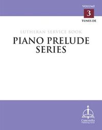 Cover image for Piano Prelude Series: Lutheran Service Book, Vol. 3 (De)