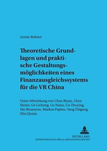Cover image for Theoretische Grundlagen Und Praktische Gestaltungsmoeglichkeiten Eines Finanzausgleichssystems Fuer Die VR China: Unter Mitwirkung Von Chen Biyan, Chen Shixin, GE Licheng, GE Naixu, GE Zhuying, Ma Shuanyou, Markus Peplau, Yang Zhigang, Zhu Qiuxia