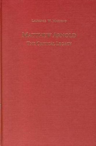 Matthew Arnold: The Critical Legacy