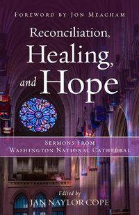 Cover image for Reconciliation, Healing, and Hope: Sermons from Washington National Cathedral