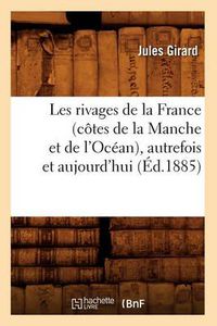 Cover image for Les Rivages de la France (Cotes de la Manche Et de l'Ocean), Autrefois Et Aujourd'hui (Ed.1885)