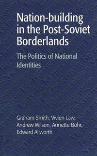 Cover image for Nation-building in the Post-Soviet Borderlands: The Politics of National Identities