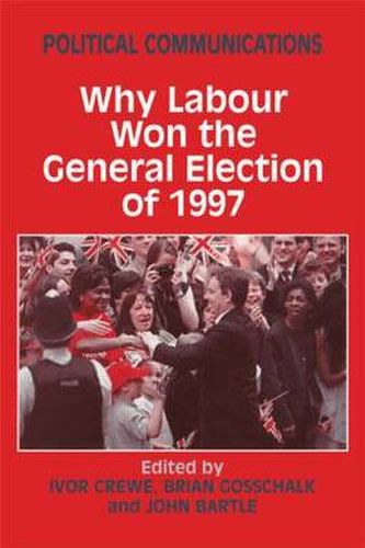 Cover image for Political Communications: Why Labour Won the General Election of 1997