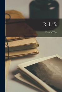 Cover image for R. L. S. [microform]