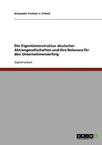 Cover image for Die Eigentumerstruktur deutscher Aktiengesellschaften und ihre Relevanz fur den Unternehmenserfolg