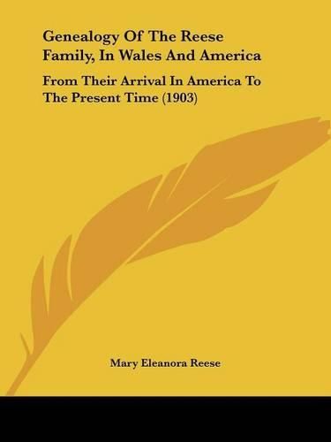 Cover image for Genealogy of the Reese Family, in Wales and America: From Their Arrival in America to the Present Time (1903)