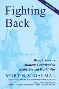 Cover image for Fighting Back: British Jewry's Military Contribution in the Second World War