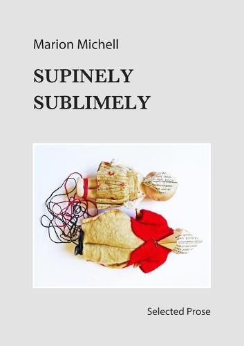 Cover image for Supinely Sublimely: Selected Prose