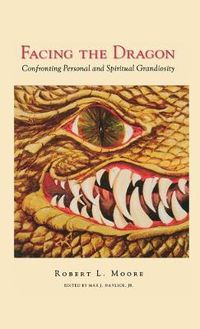 Cover image for Facing the Dragon: Confronting Personal and Spiritual Grandiosity