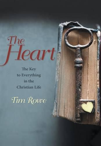 Cover image for The Heart: The Key to Everything in the Christian Life