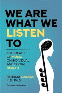 Cover image for We are what we listen to: The impact of Music on Individual and Social Health