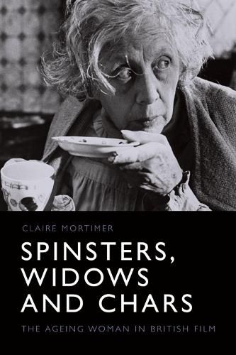 Cover image for Spinsters, Widows and Chars: The Ageing Woman in British Film