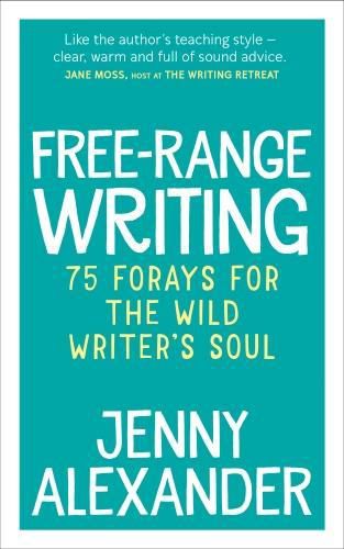 Cover image for Free-Range Writing: 75 Forays For The Wild Writer's Soul