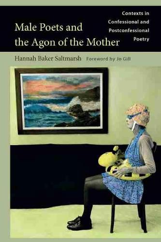 Cover image for Male Poets and the Agon of the Mother: Contexts in Confessional and Post-Confessional Poetry