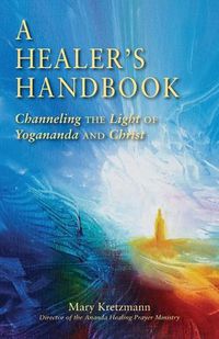 Cover image for The Healer's Handbook: Channeling the Light of Yogananda and Christ