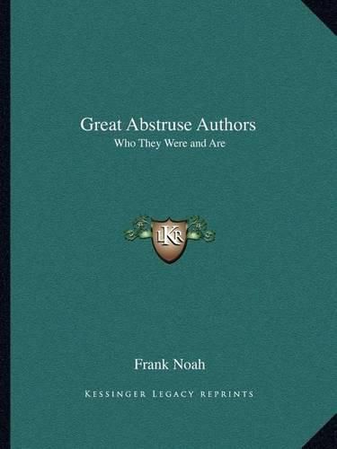 Cover image for Great Abstruse Authors: Who They Were and Are