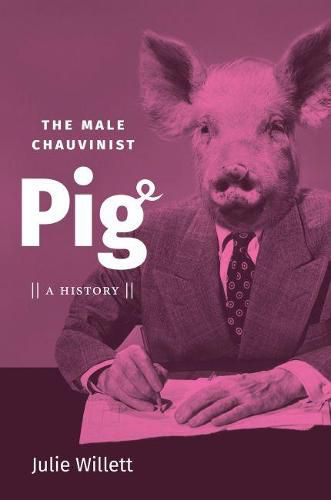 Cover image for The Male Chauvinist Pig: A History