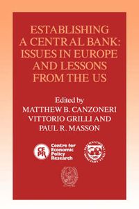 Cover image for Establishing a Central Bank: Issues in Europe and Lessons from the U.S.