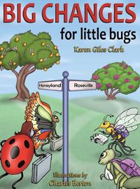 Cover image for Big Changes for Little Bugs: From Storms and Thorns to Roses and Honey