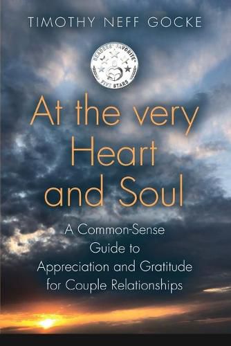 Cover image for At the Very Heart and Soul: A Common-Sense Guide to Appreciation and Gratitude for Couple Relationships