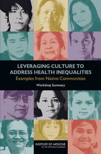 Cover image for Leveraging Culture to Address Health Inequalities: Examples from Native Communities: Workshop Summary