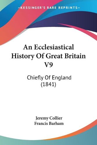Cover image for An Ecclesiastical History Of Great Britain V9: Chiefly Of England (1841)