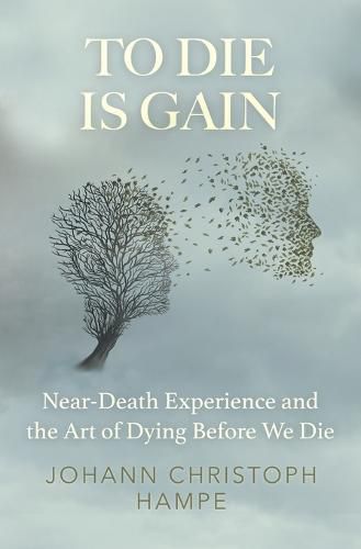 Cover image for To Die is Gain: Near-Death Experience and the Art of Dying Before We Die