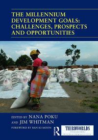 Cover image for The Millennium Development Goals: Challenges, Prospects and Opportunities