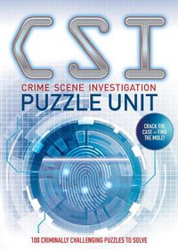 Cover image for Crime Scene Investigation - Puzzle Unit: Over 100 criminally challenging puzzles to solve