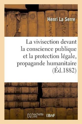 La Vivisection Devant La Conscience Publique Et La Protection Legale, Propagande Humanitaire