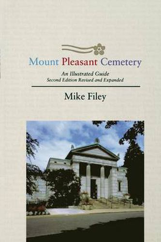 Cover image for Mount Pleasant Cemetery: An Illustrated Guide: Second Edition, Revised and Expanded