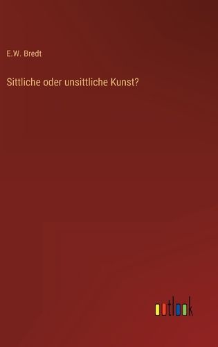 Cover image for Sittliche oder unsittliche Kunst?