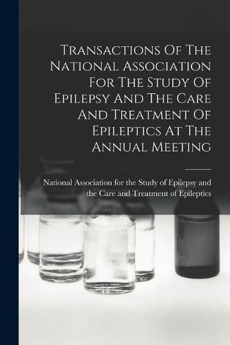 Cover image for Transactions Of The National Association For The Study Of Epilepsy And The Care And Treatment Of Epileptics At The Annual Meeting